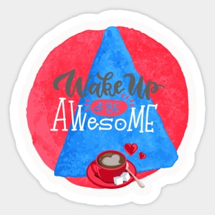 Wake Up and Be Awesome Sticker